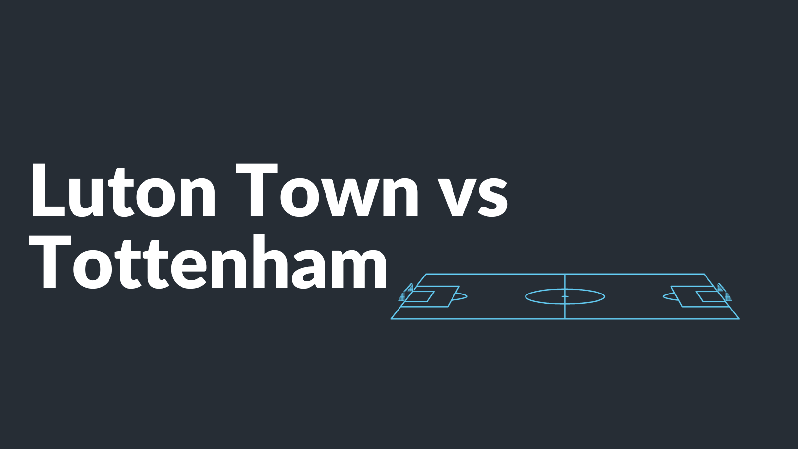 Luton Town vs Tottenham Prediction and Odds | BetVictor Blog