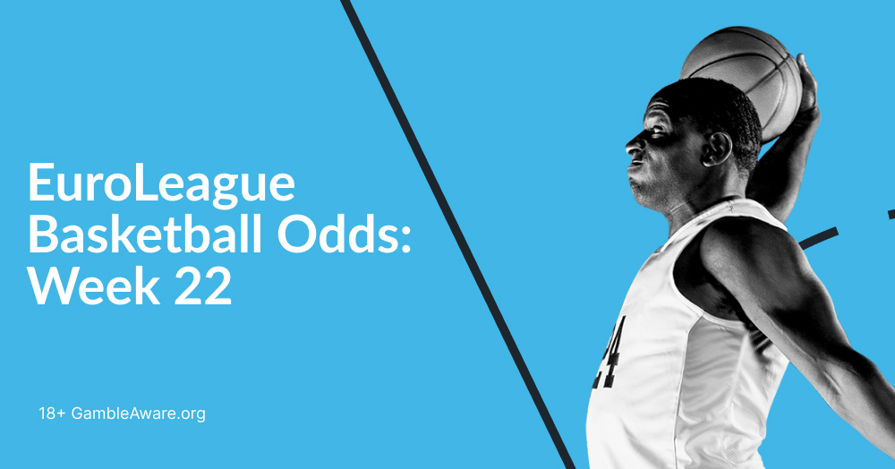 EuroLeague Basketball Odds: Week 22 Preview