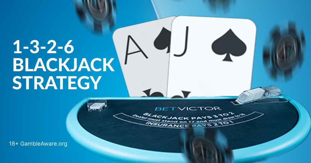 the-1-3-2-6-blackjack-betting-strategy-betvictor