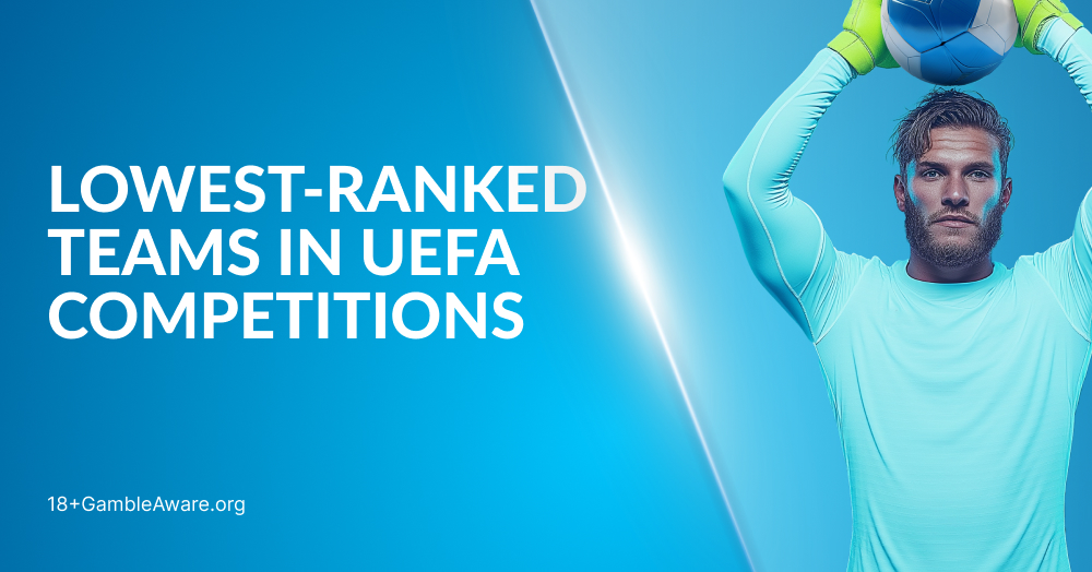 Lowest Ranking Teams In UEFA Competitions